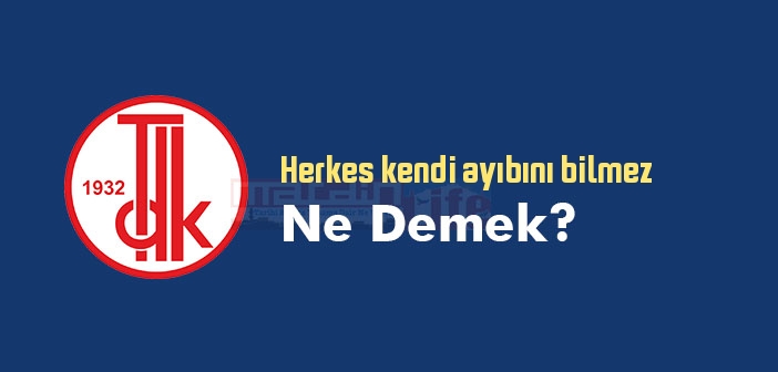 Herkes kendi ayıbını bilmez ne demek? Herkes kendi ayıbını bilmez sözünün anlamı nedir?
