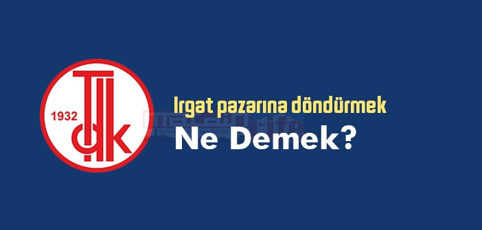 Irgat pazarına döndürmek ne demek? Irgat pazarına döndürmek sözünün anlamı nedir?