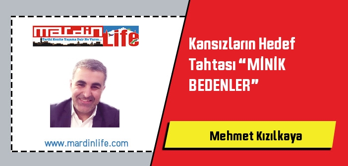 Kansızların Hedef Tahtası “MİNİK BEDENLER”