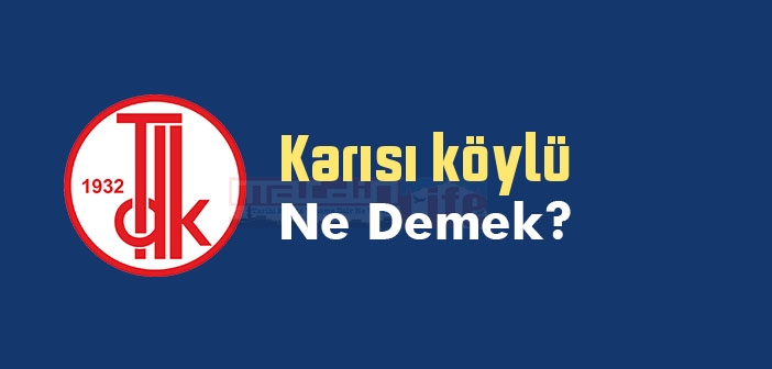 Karısı köylü ne demek? TDK'ya göre Karısı köylü sözlük anlamı nedir?