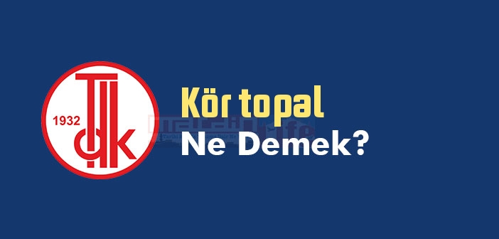 Kör topal ne demek? TDK'ya göre Kör topal sözlük anlamı nedir?