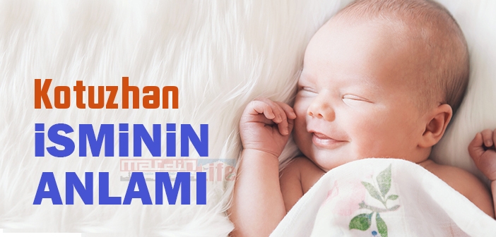 Kotuzhan isminin anlamı nedir? Kotuzhan ne demek?