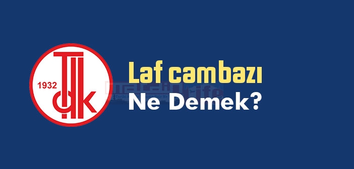 Laf cambazı ne demek? TDK'ya göre Laf cambazı sözlük anlamı nedir?
