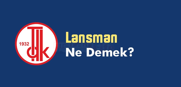 Lansman ne demek? TDK'ya göre Lansman kelime anlamı nedir? Lansman sözlük anlamı ne?