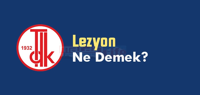 Lezyon ne demek? TDK'ya göre Lezyon kelime anlamı nedir? Lezyon sözlük anlamı