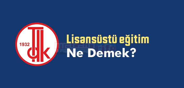 Lisansüstü eğitim ne demek? TDK'ya göre Lisansüstü eğitim sözlük anlamı nedir?