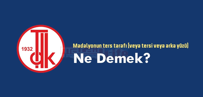 Madalyonun ters tarafı (veya tersi veya arka yüzü) ne demek? Atasözü ve deyim ne anlama geliyor?