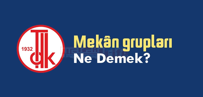 Mekân grupları ne demek? TDK'ya göre Mekân grupları sözlük anlamı nedir?