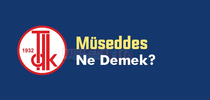 Müseddes ne demek? TDK'ya göre Müseddes kelime anlamı nedir? Müseddes sözlük anlamı
