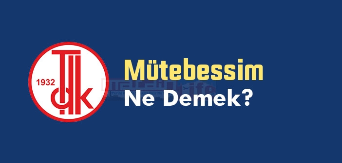 Mütebessim ne demek? TDK'ya göre Mütebessim kelime anlamı nedir? Mütebessim sözlük anlamı