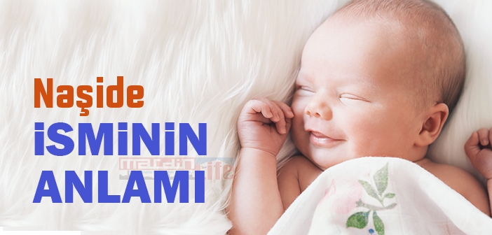 Naşide isminin anlamı nedir? Naşide ne demek?