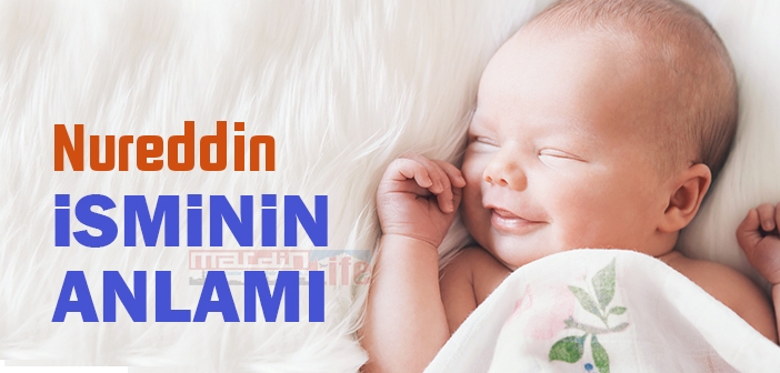 Nureddin isminin anlamı nedir? Nureddin ne demek?