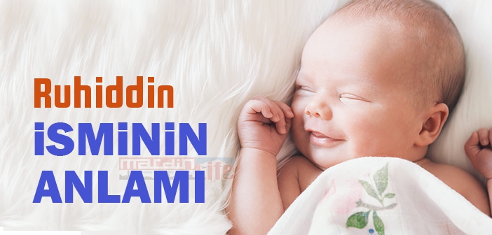 Ruhiddin isminin anlamı nedir? Ruhiddin ne demek?