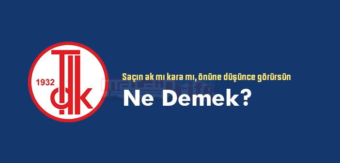 Saçın ak mı kara mı, önüne düşünce görürsün ne demek? Atasözü ve deyim ne anlama geliyor?