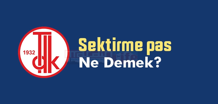 Sektirme pas ne demek? TDK'ya göre Sektirme pas sözlük anlamı nedir?