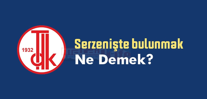 Serzenişte bulunmak ne demek? Serzenişte bulunmak sözünün anlamı nedir?