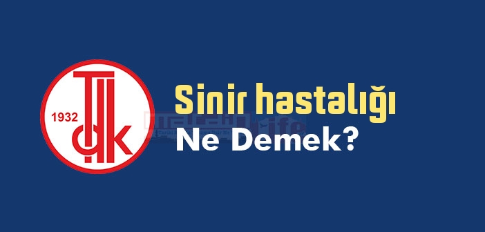 Sinir hastalığı ne demek? TDK'ya göre Sinir hastalığı sözlük anlamı nedir?