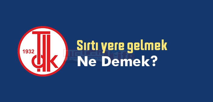 Sırtı yere gelmek ne demek? Sırtı yere gelmek sözünün anlamı nedir?