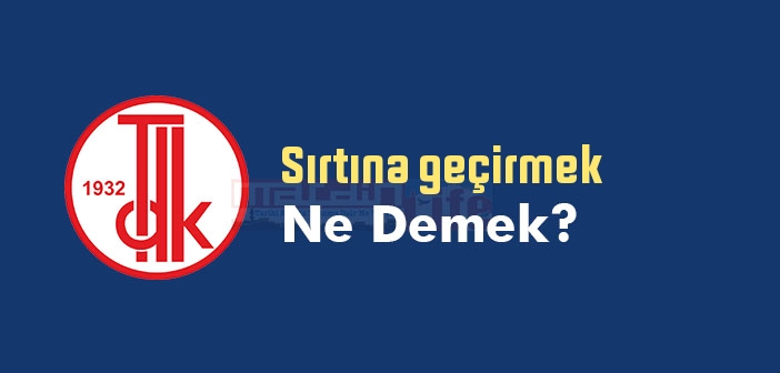 Sırtına geçirmek ne demek? Sırtına geçirmek sözünün anlamı nedir?