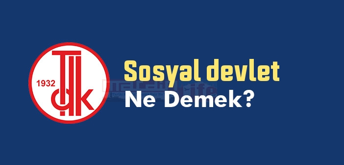 Sosyal devlet ne demek? TDK'ya göre Sosyal devlet sözlük anlamı nedir?