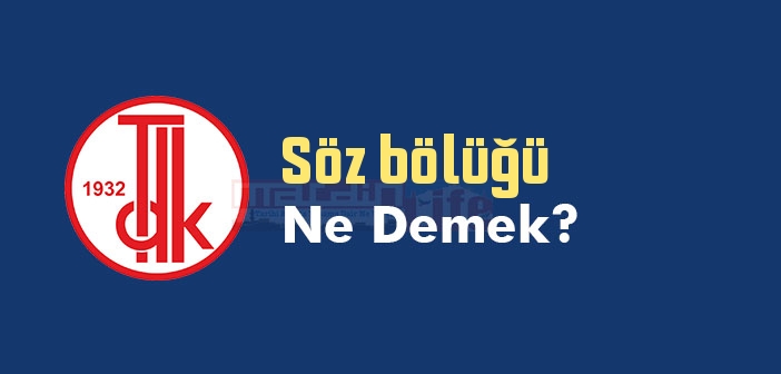 Söz bölüğü ne demek? TDK'ya göre Söz bölüğü sözlük anlamı nedir?