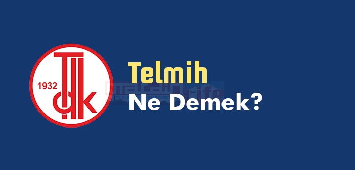 Telmih ne demek? TDK'ya göre Telmih kelime anlamı nedir? Telmih sözlük anlamı