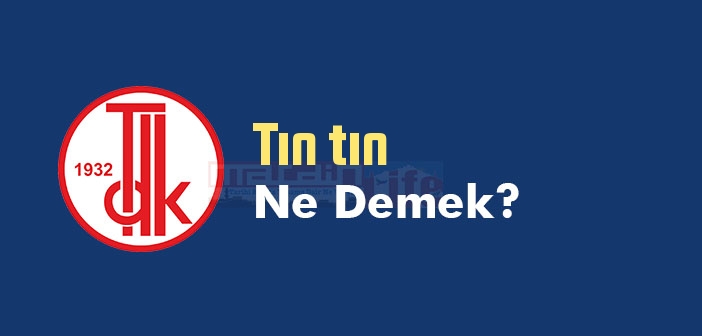 Tın tın ne demek? TDK'ya göre Tın tın sözlük anlamı nedir?