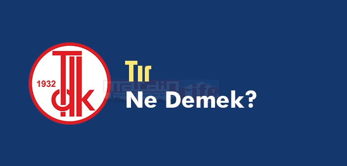 Tır ne demek? TDK'ya göre Tır kelime anlamı nedir? Tır sözlük anlamı