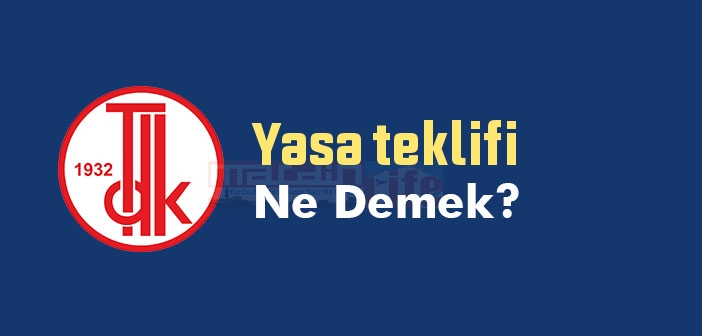 Yasa teklifi ne demek? TDK'ya göre Yasa teklifi sözlük anlamı nedir?