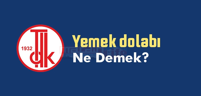 Yemek dolabı ne demek? TDK'ya göre Yemek dolabı sözlük anlamı nedir?