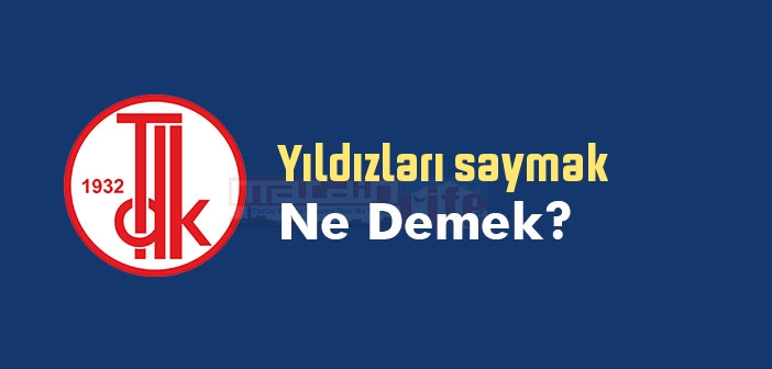Yıldızları saymak ne demek? Yıldızları saymak sözünün anlamı nedir?