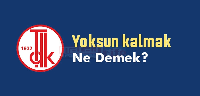 Yoksun kalmak ne demek? Yoksun kalmak sözünün anlamı nedir?