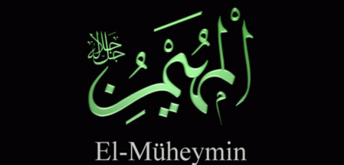 El-Müheymin Esması Anlamı? EL-Müheymin Ne Demektir? El-Müheymin Ebced Hesabı, Zikir Sayısı Nedir?