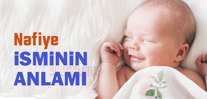 Nafiye isminin anlamı nedir? Nafiye ne demek? Nafiye ismi Kuranda