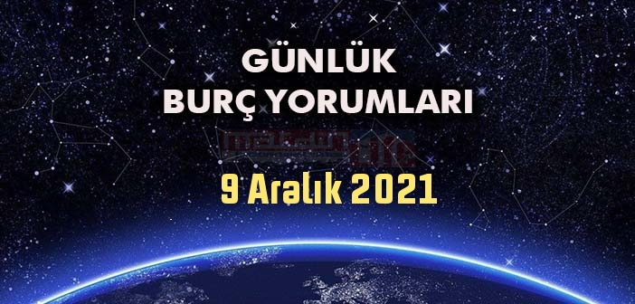 9 Aralık Burç Yorumları - 9 Aralık 2021 Günlük Burç Yorumu - 9 Aralık tüm burç yorumları