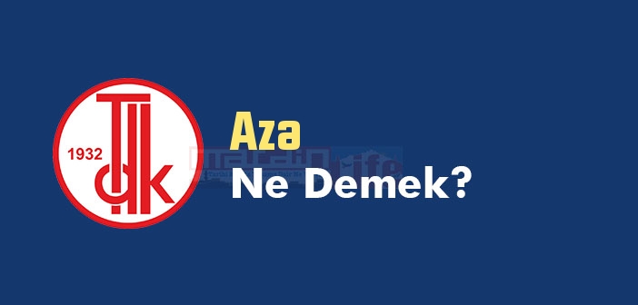 Aza ne demek? Aza TDK sözlük anlamı nedir?
