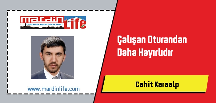 Çalışan Oturandan Daha Hayırlıdır