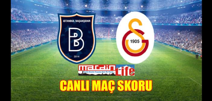CANLI MAÇ SKORU! Galatasaray - Medipol Başakşehir maç skoru, maç detayları, önemli anlar takibi