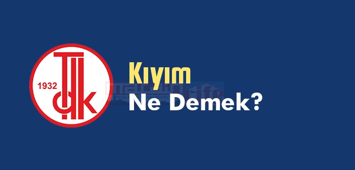 Kıyım ne demek? Kıyım TDK sözlük anlamı nedir?