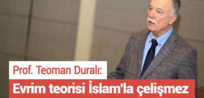 Prof. Teoman Duralı: Evrim teorisi İslamla çelişmiyor