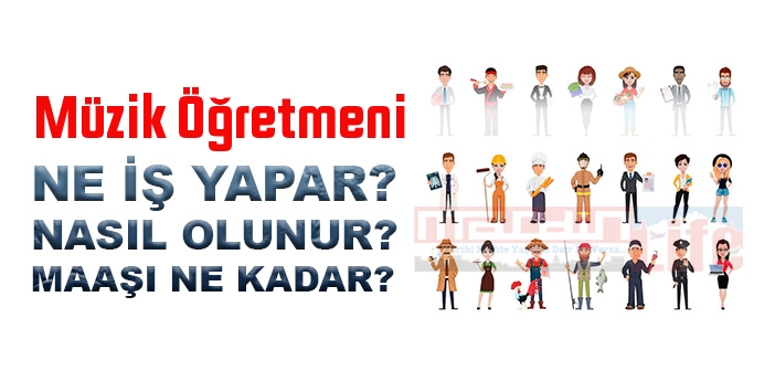 Müzik Öğretmeni nedir, ne iş yapar? Müzik Öğretmeni olma şartları, 2022 maaşları ne kadar, nasıl olunur?