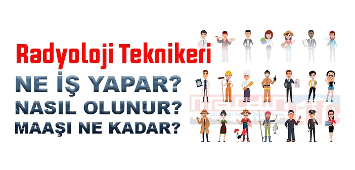 Radyoloji Teknikeri nedir, ne iş yapar? Radyoloji Teknikeri olma şartları, 2022 maaşları ne kadar, nasıl olunur?