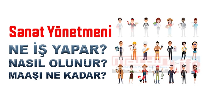 Sanat Yönetmeni nedir, ne iş yapar? Sanat Yönetmeni olma şartları, 2022 maaşları ne kadar, nasıl olunur?