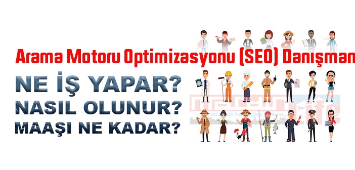 SEO Danışmanı nedir, ne iş yapar? Arama Motoru Optimizasyonu (SEO) Danışmanı olma şartları, 2022 maaşları ne kadar, nasıl olunur?