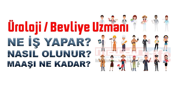 Üroloji / Bevliye Uzmanı nedir, ne iş yapar? Üroloji / Bevliye Uzmanı olma şartları, 2022 maaşları ne kadar, nasıl olunur?