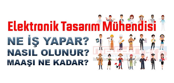 Elektronik Tasarım Mühendisi nedir, ne iş yapar? Elektronik Tasarım Mühendisi olma şartları, 2022 maaşları ne kadar, nasıl olunur?