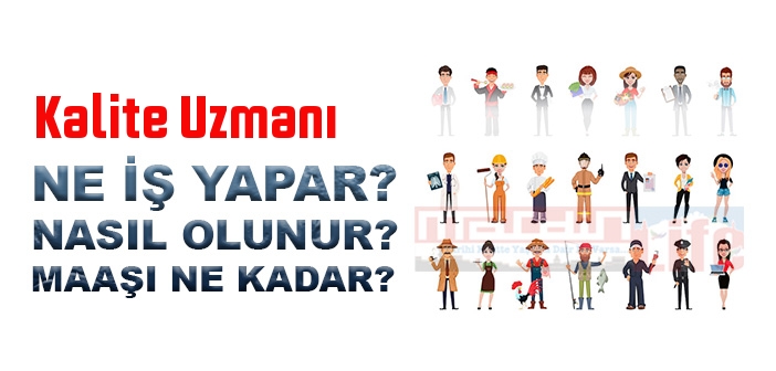 Kalite Uzmanı nedir, ne iş yapar? Kalite Uzmanı olma şartları, 2022 maaşları ne kadar, nasıl olunur?