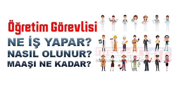 Öğretim Görevlisi nedir, ne iş yapar? Öğretim Görevlisi olma şartları, 2022 maaşları ne kadar, nasıl olunur?