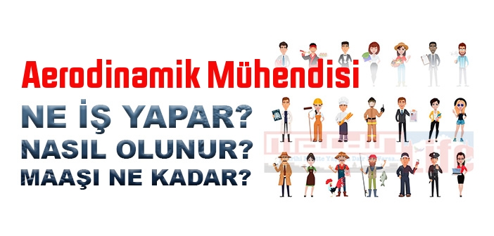 Aerodinamik Mühendisi nedir, ne iş yapar? Aerodinamik Mühendisi olma şartları, 2022 maaşları ne kadar, nasıl olunur?