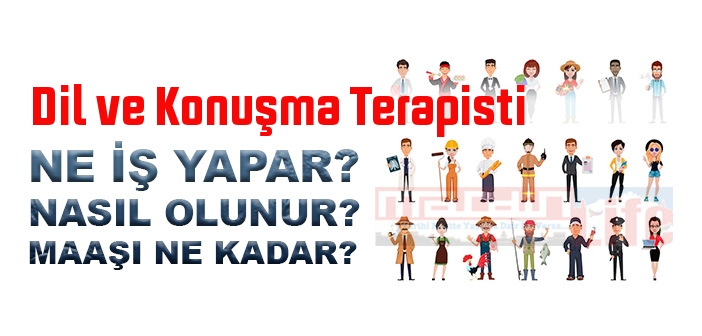 Dil ve Konuşma Terapisti nedir, ne iş yapar? Dil ve Konuşma Terapisti olma şartları, 2022 maaşları ne kadar, nasıl olunur?